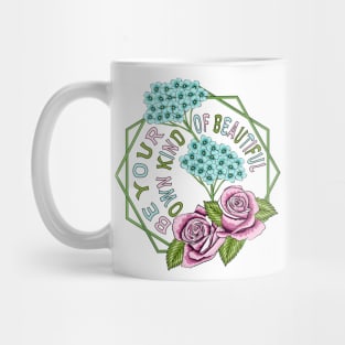 Be Your Own Kind Of Beautiful - Floral Mug